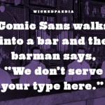 C'est Comic Sans MS qui rentre dans un bar...